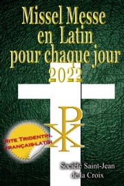 Missel Messe en Latin pour chaque jour 2022 Rite Tridentin, français-latin Calendrier Catholique Traditionnel Société Saint-Jean de la Croix