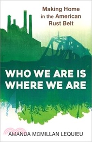 242.Who We Are Is Where We Are: Making Home in the American Rust Belt