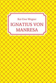 IGNATIUS VON MANRESA Kai-Uwe Wegner