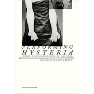 [100% Original Books] - Performing Hysteria : Images and Imaginations of Hysteria by Johanna Braun (