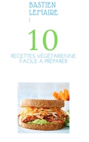 10 recettes Végétariennes faciles a préparer Bastien Lemaire