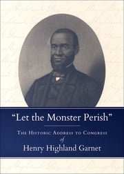"Let the Monster Perish" Henry Highland Garnet