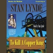 To Kill A Copper King Stan Lynde