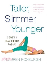 Taller, Slimmer, Younger ─ 21 Days to a Foam Roller Physique