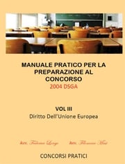 Manuale Pratico per la preparazione al concorso 2004 DSGA Vol. III Diritto Dell'Unione Europea Filomena Masi