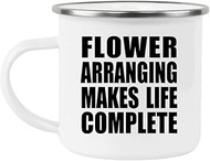 Designsify Gifts, Flower Arranging Makes Life Complete, 12oz Camping Mug Stainless Steel Enamel Tea-