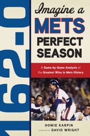 162-0: Imagine a Mets Perfect Season Howie Karpin