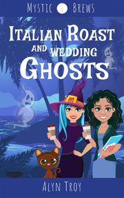 Italian Roast and Wedding Ghosts Alyn Troy