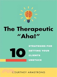 The Therapeutic "Aha!" ─ 10 Strategies for Getting Your Clients Unstuck