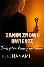 Zanim Znowu Uwierzę / Tam gdzie kończy się strach: Toksyczne związki/ książka emocjonalna/obyczajowa