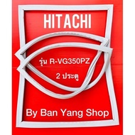 ขอบยางตู้เย็น HITACHI รุ่น R-VG350PZ (2 ประตู)