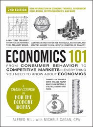 Economics 101, 2nd Edition: From Consumer Behavior to Competitive Markets―Everything You Need to Kno