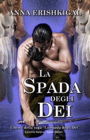 La Spada degli Dei (Edizione Italiana) Anna Erishkigal