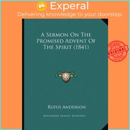 A Sermon On The Promised Advent Of The Spirit (1841) by Rufus Anderson (US edition, paperback)