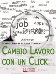 Cambio Lavoro Con un Click. Come Utilizzare Internet per Cercare il Tuo Nuovo Posto di Lavoro. (Ebook Italiano - Anteprima Gratis) Matteo Baccan