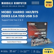 MOBO VARRO H61/B75 DDR3 LGA 1155 USB 3.0 – Support Intel Gen 2 & 3