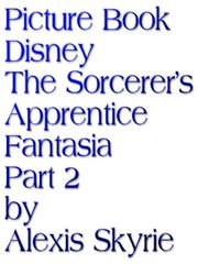 Picture Book Disney The Sorcerer's Apprentice Fantasia Part 2 Alexis Skyrie