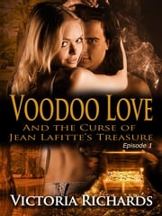 Voodoo Love (And the Curse of Jean Lafitte’s Treasure): Episode 1 Victoria Richards