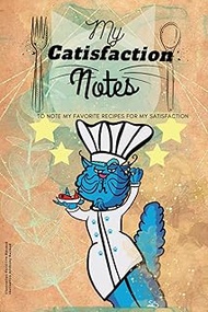My Catisfaction Notes notebook to fill in: Fillable notebook for your delicious recipes (15.24 x 22.
