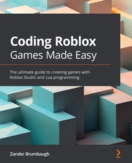 Coding Roblox Games Made Easy: The ultimate guide to creating games with Roblox Studio and Lua Progr