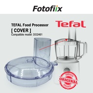 TEFAL [ COVER ] for Food Processor model DO2461