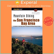 Mountain Biking the San Francisco Bay Area : A Guide To The Bay Area's Greates by Lorene Jackson (US