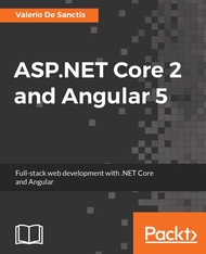 ASP.NET Core 2 and Angular 5: Full-stack web development with .NET Core and Angular