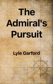 The Admiral's Pursuit Lyle Garford