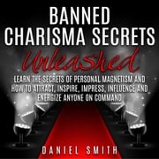 Banned Charisma Secrets Unleashed Daniel Smith