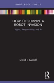 How to Survive a Robot Invasion David J Gunkel
