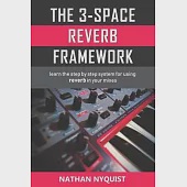 The 3-Space Reverb Framework: Learn the step by step system for using reverb in your mixes