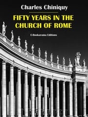 Fifty Years in the Church of Rome Charles Chiniquy