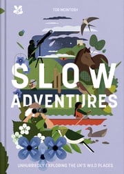 Slow Adventures: Unhurriedly Exploring Britain's Wild Places Tor McIntosh