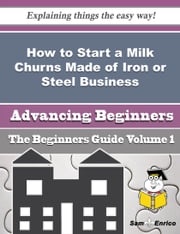 How to Start a Milk Churns Made of Iron or Steel Business (Beginners Guide) Mercy Desimone