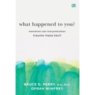 Gramedia - What Hapened To You: Understanding and Cure Your Little Time Oprah Winfrey, Bruce D. Perr