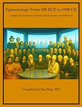 Epistemology 500 BCE to 4500 CE: Insights into the Knower, Knowing, and the Known over 5000 Years (T