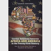 Cordial Relations Between Africa and America in the Twenty-first Century: How the United States Can Help to Transform the Contin