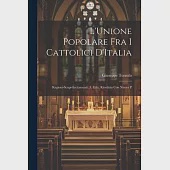 L’Unione Popolare fra i Cattolici D’Italia: Ragioni-Scopi-Incitamenti. 3. Ediz. Riveduta con Nuova P