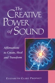 The Creative Power of Sound Elizabeth Clare Prophet