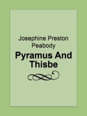Pyramus And Thisbe Josephine Preston Peabody