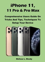 iPhone 11, 11 Pro &amp; Pro Max Melissa L. Moody