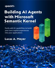 Building AI Agents with Microsoft Semantic Kernel Lucas A. Meyer