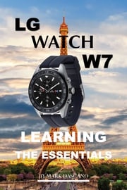 LG Watch W7: Learning the Essentials Mark Dascano
