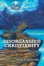 Disorganized Christianity Keith H. McIntosh