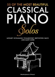 55 Of The Most Beautiful Classical Piano Solos Masterpieces of Music