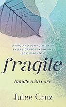 Fragile Handle with Care: Living and Loving with an Ehlers-Danlos Syndrome (EDS) Diagnosis