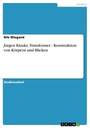 Jürgen Klauke, Transformer - Konstruktion von Körpern und Blicken Nils Wiegand
