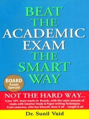 Beat the Academic Exam the Smart Way Sunil Vaid