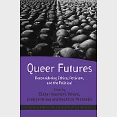 Queer Futures: Reconsidering Ethics, Activism, and the Political. Edited by Elahe Haschemi Yekani, Eveline Kilian and Beatrice Michae