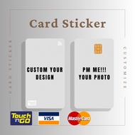 CUSTOM MADE CARD STICKER - TNG CARD / NFC CARD / ATM CARD / ACCESS CARD / TOUCH N GO CARD / WATSON CARD